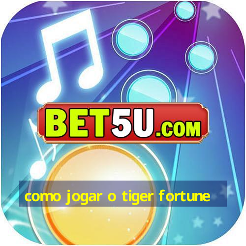 como jogar o tiger fortune